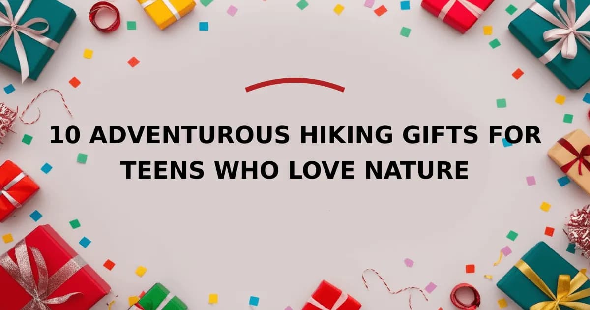 10 Adventurous Hiking Gifts for Teens Who Love Nature