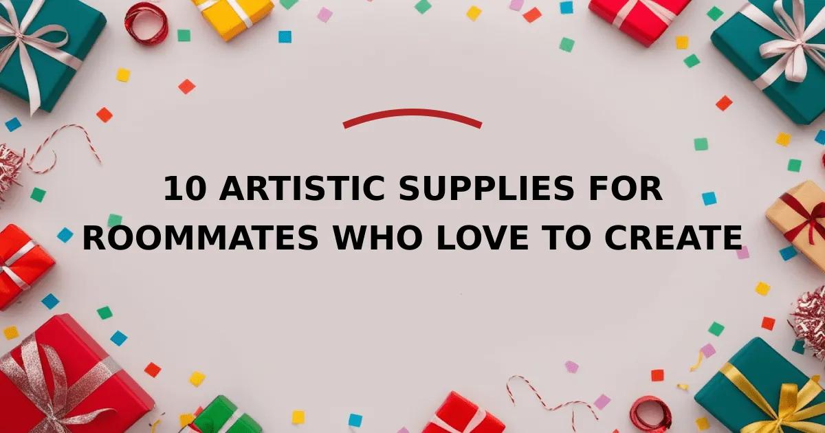 10 Artistic Supplies for Roommates Who Love to Create