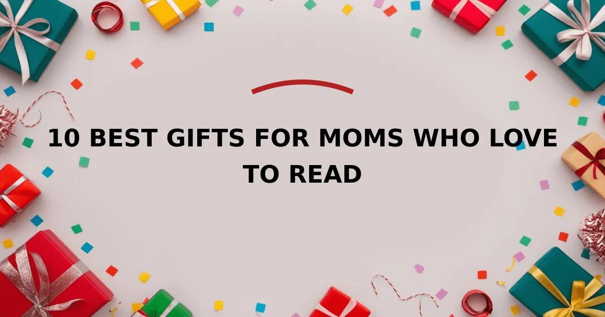 10 Best Gifts for Moms Who Love to Read