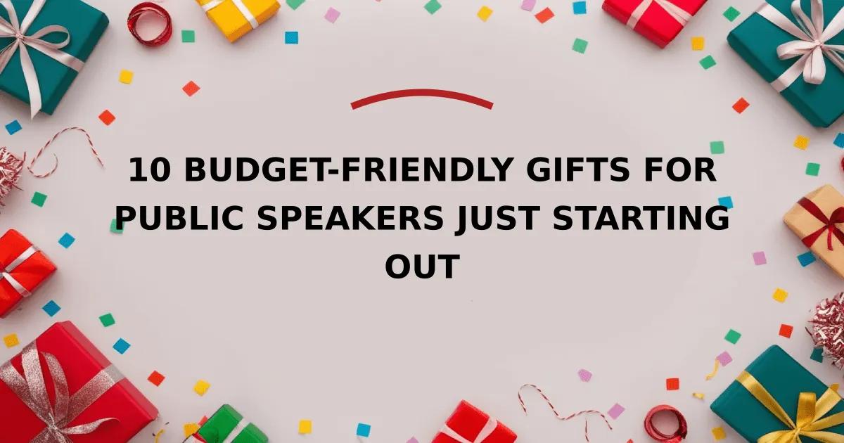 10 Budget-Friendly Gifts for Public Speakers Just Starting Out