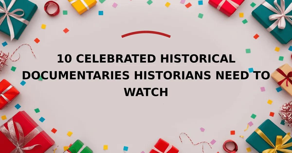 10 Celebrated Historical Documentaries Historians Need to Watch