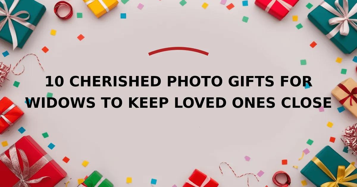 10 Cherished Photo Gifts for Widows to Keep Loved Ones Close