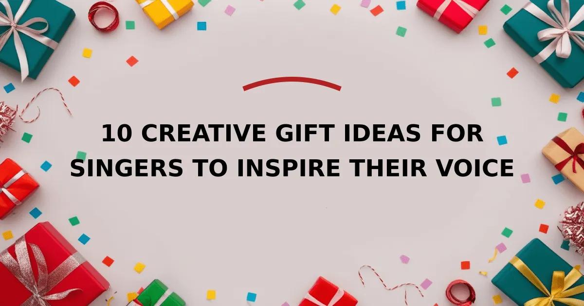 10 Creative Gift Ideas for Singers to Inspire Their Voice