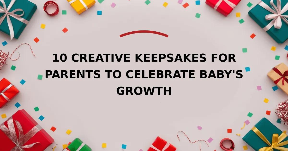 10 Creative Keepsakes for Parents to Celebrate Baby's Growth