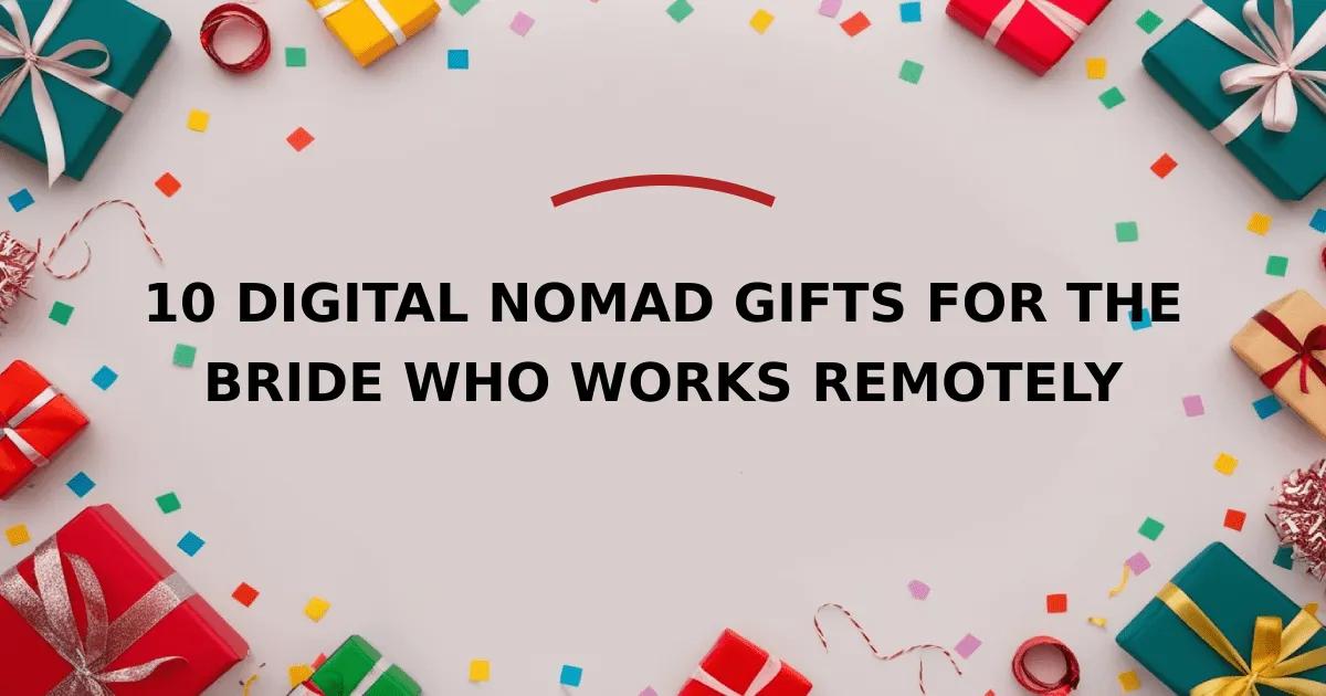 10 Digital Nomad Gifts for the Bride Who Works Remotely