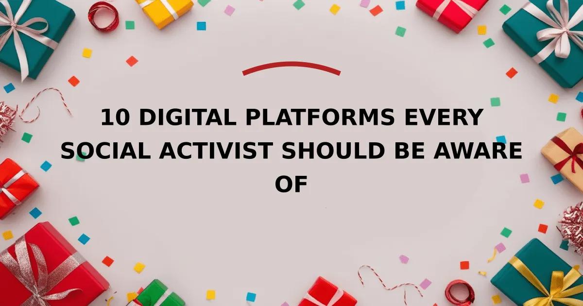 10 Digital Platforms Every Social Activist Should Be Aware Of