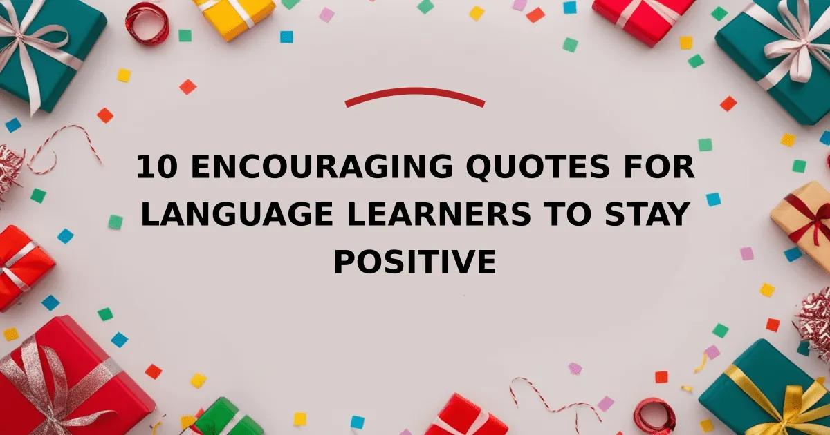 10 Encouraging Quotes for Language Learners to Stay Positive