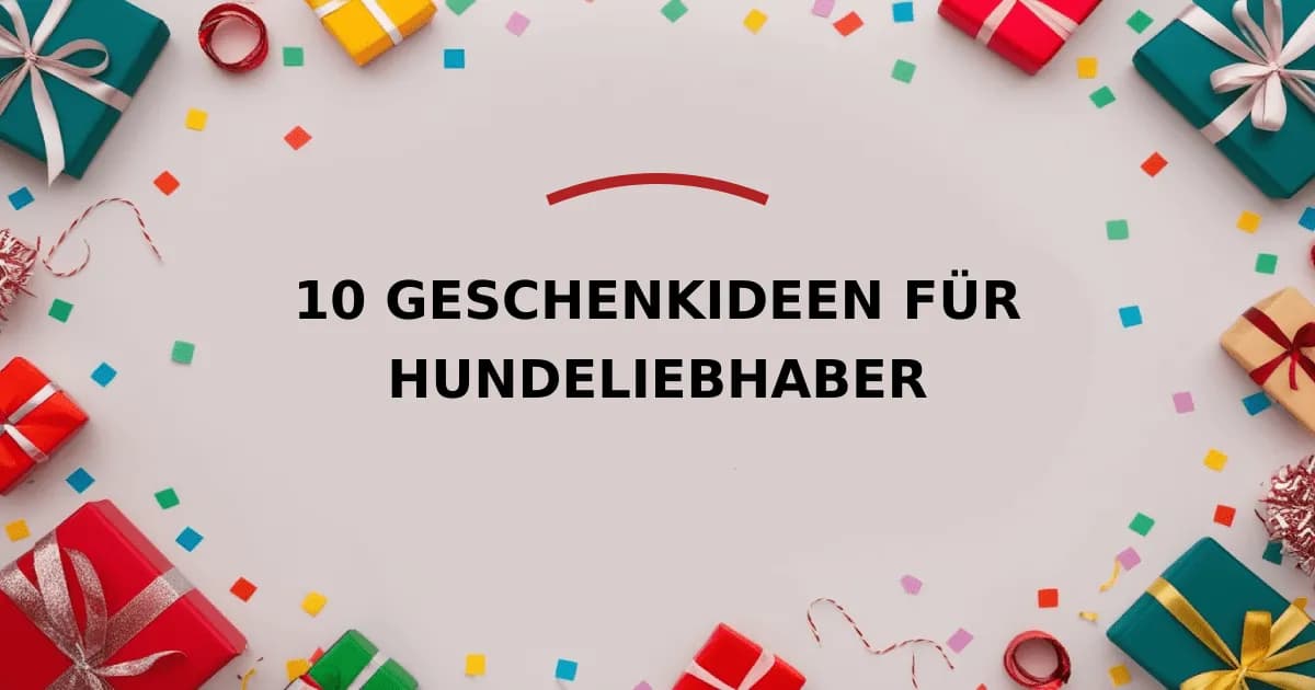 10 Geschenkideen für Hundeliebhaber