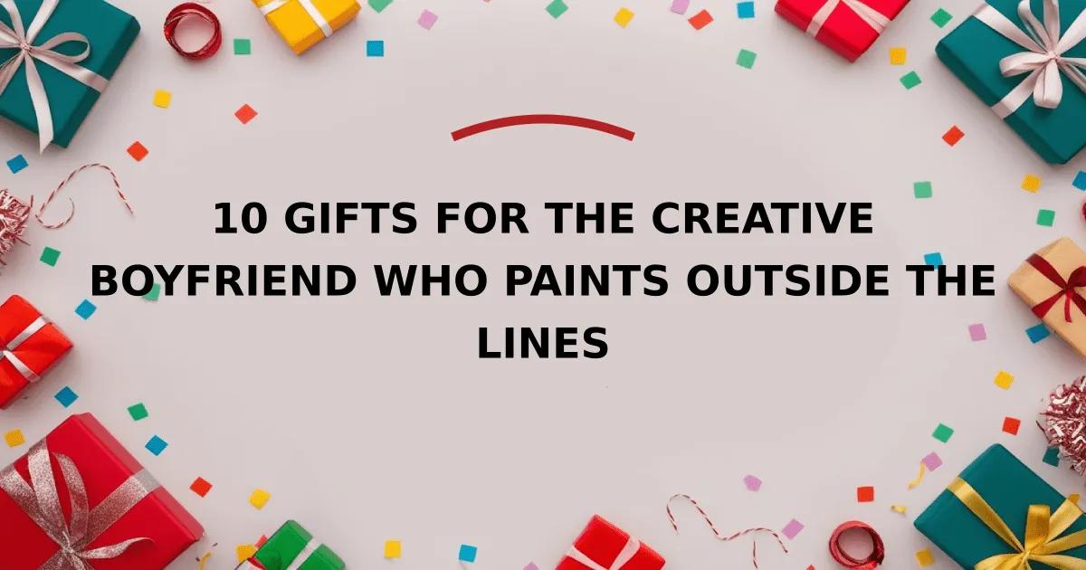 10 Gifts for the Creative Boyfriend Who Paints Outside the Lines