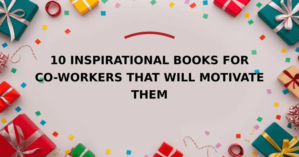 10 Inspirational Books for Co-workers That Will Motivate Them