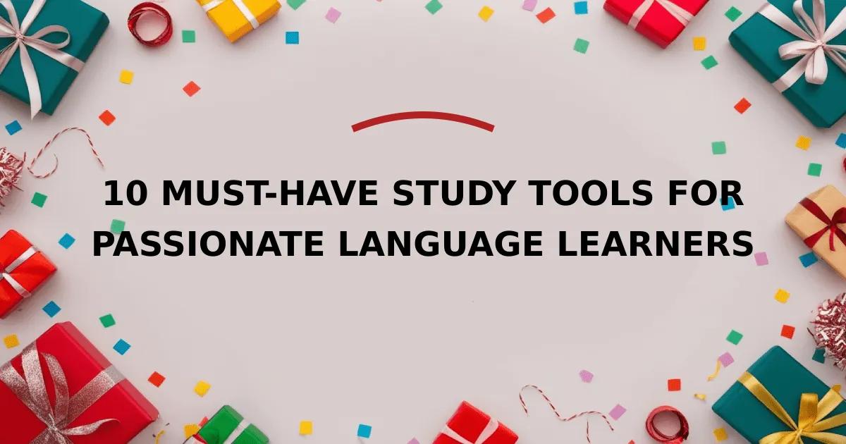 10 Must-Have Study Tools for Passionate Language Learners