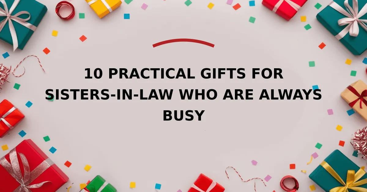 10 Practical Gifts for Sisters-in-Law Who Are Always Busy