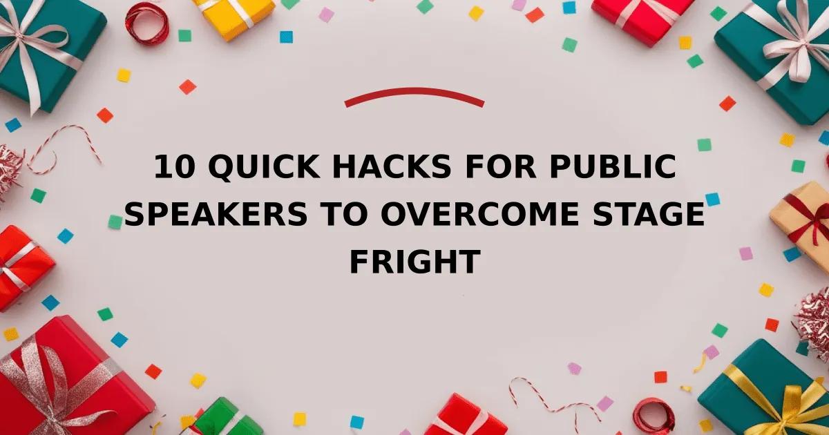 10 Quick Hacks for Public Speakers to Overcome Stage Fright