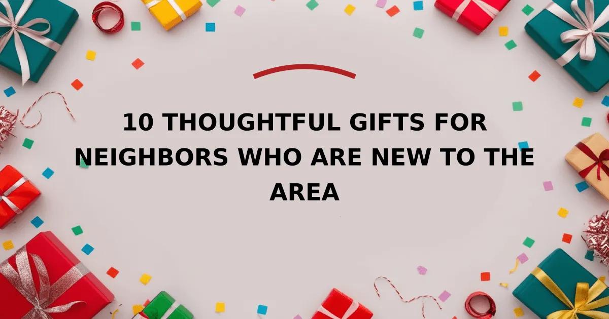 10 Thoughtful Gifts for Neighbors Who Are New to the Area