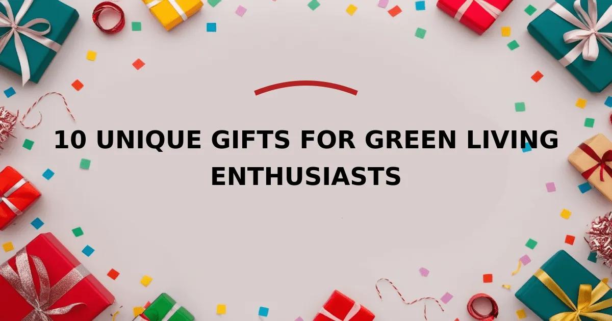 10 Unique Gifts for Green Living Enthusiasts