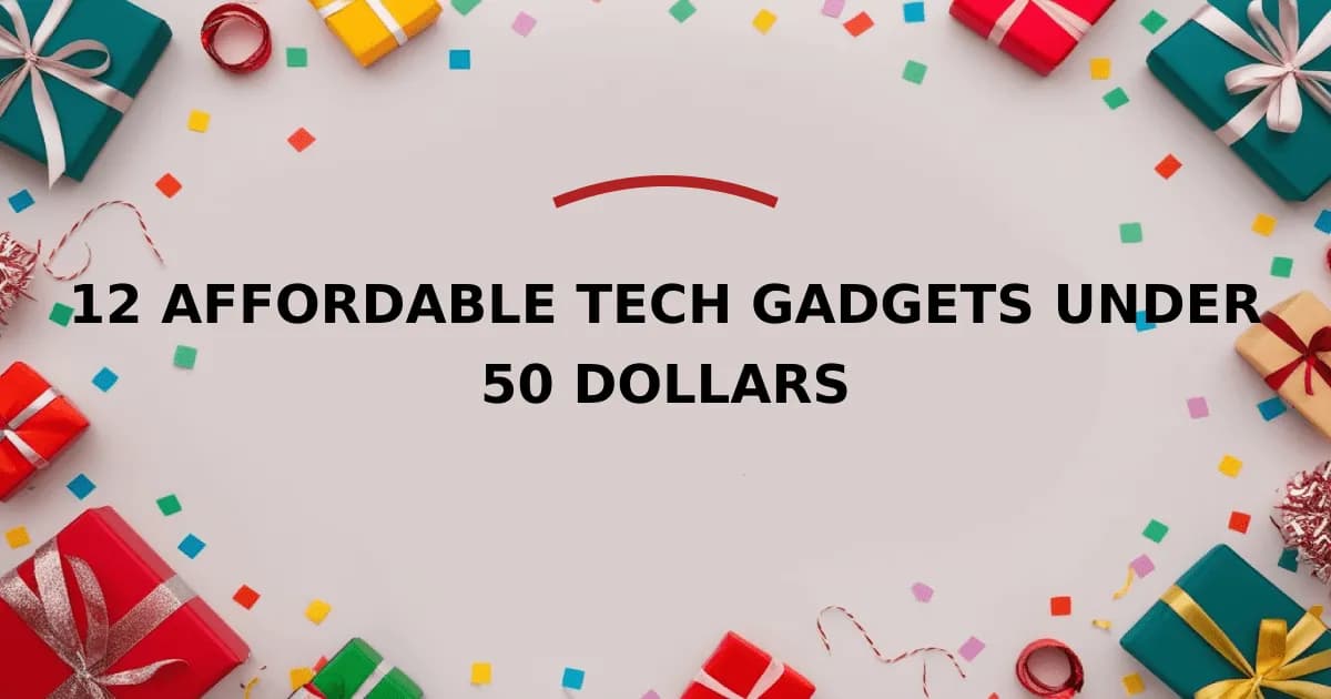 12 Affordable Tech Gadgets Under 50 Dollars