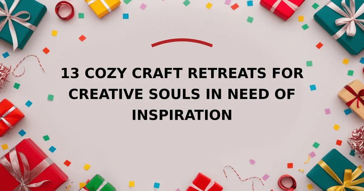 13 Cozy Craft Retreats for Creative Souls in Need of Inspiration