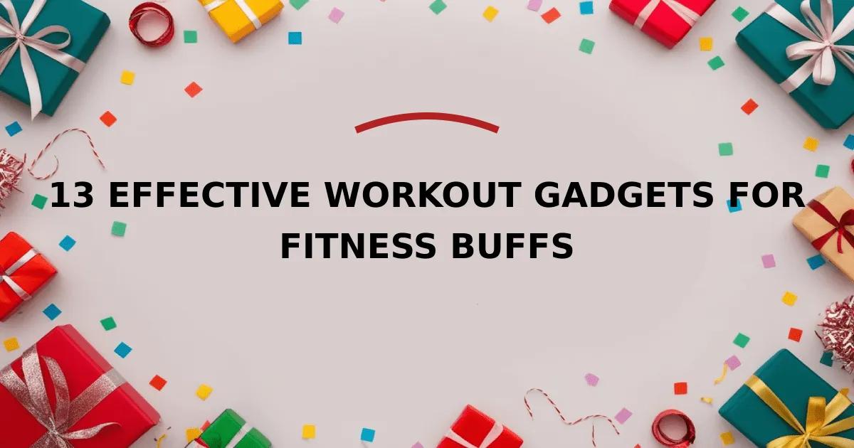 13 Effective Workout Gadgets for Fitness Buffs