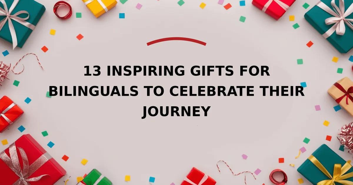 13 Inspiring Gifts for Bilinguals to Celebrate Their Journey