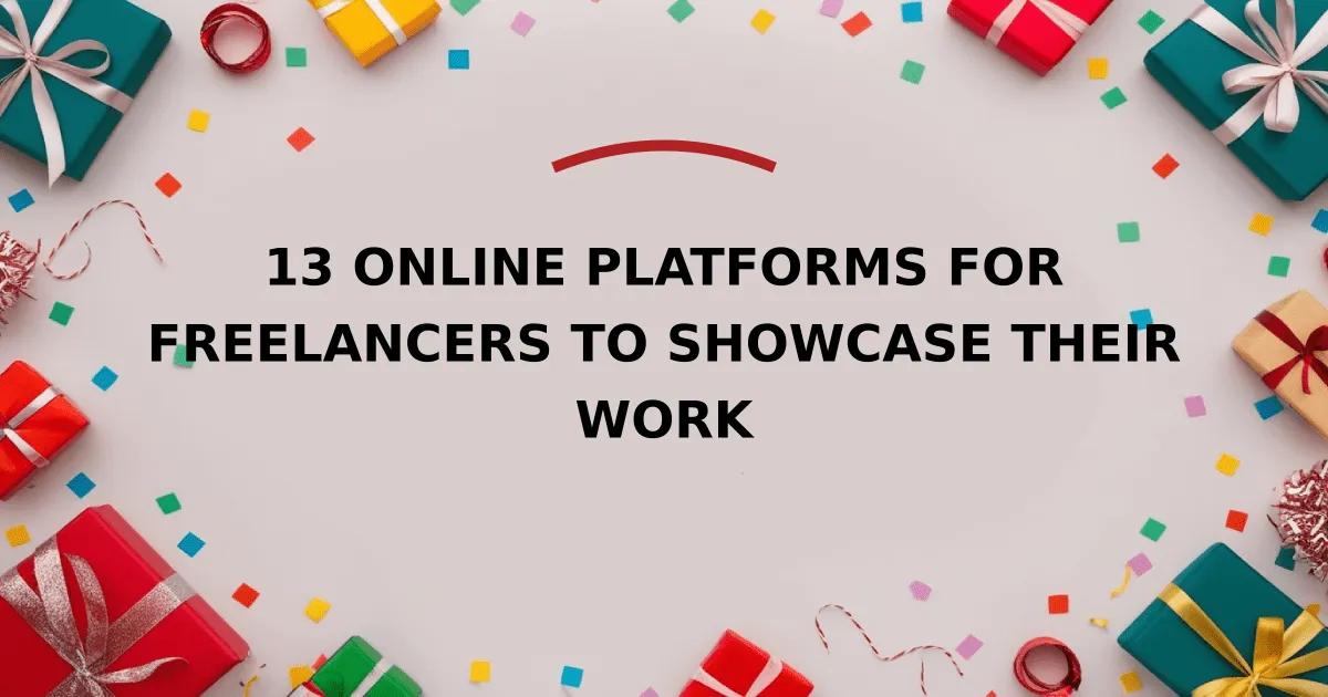 13 Online Platforms for Freelancers to Showcase Their Work