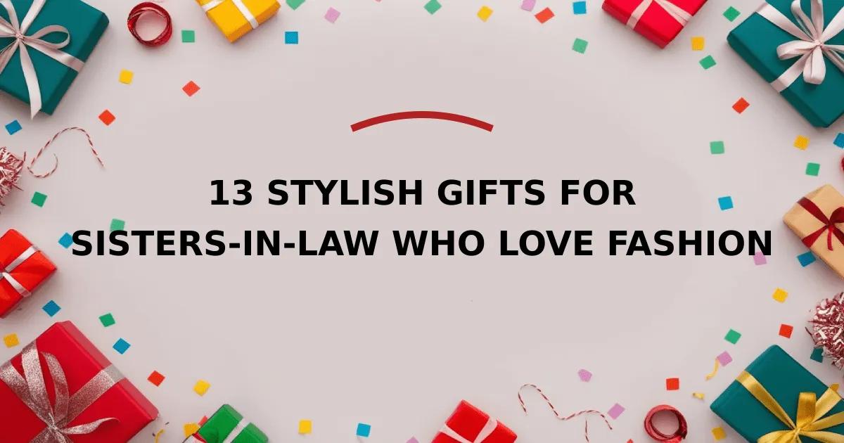 13 Stylish Gifts for Sisters-in-Law Who Love Fashion