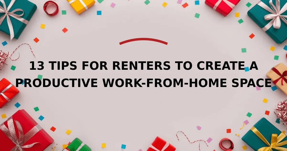 13 Tips for Renters to Create a Productive Work-from-Home Space