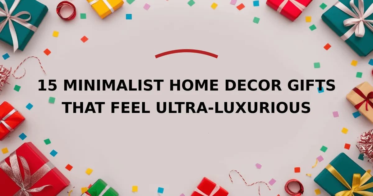 15 Minimalist Home Decor Gifts That Feel Ultra-Luxurious