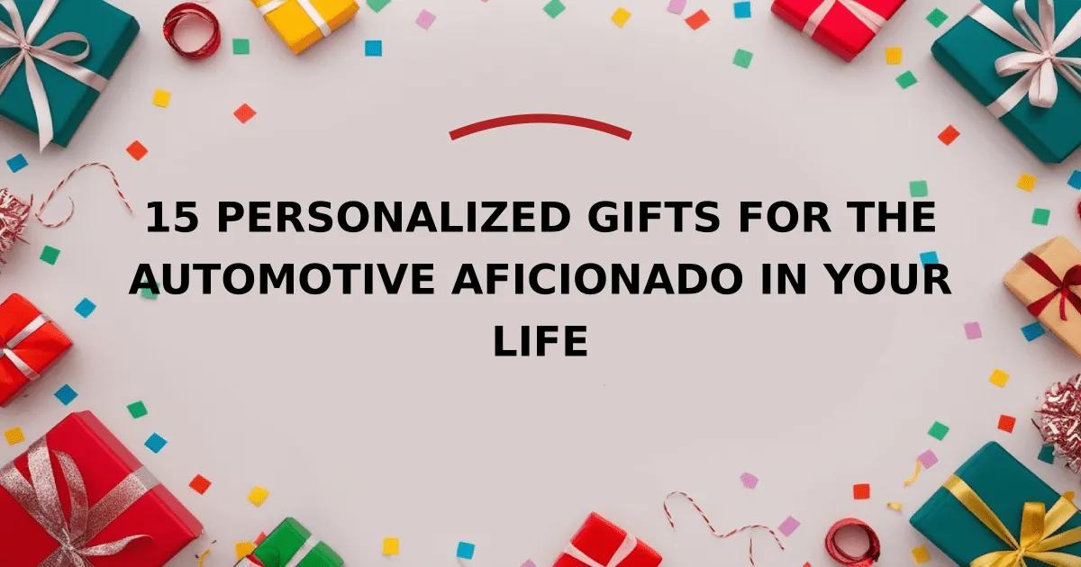 15 Personalized Gifts for the Automotive Aficionado in Your Life