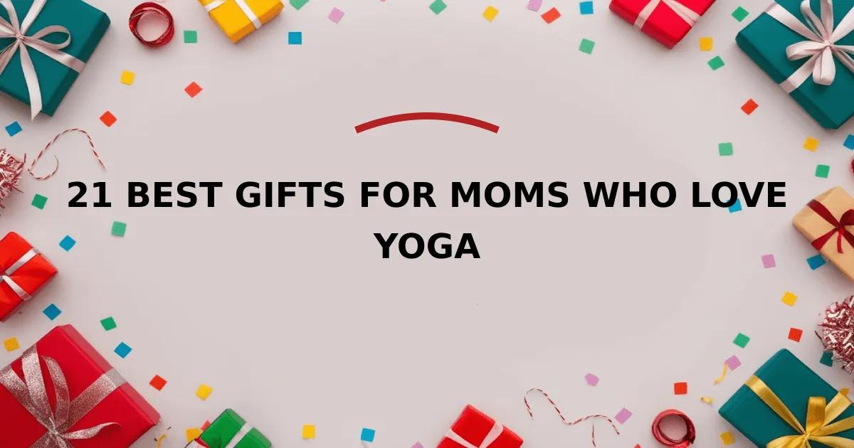 21 Best Gifts for Moms Who Love Yoga