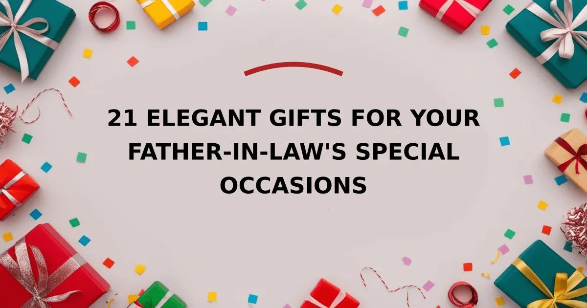 21 Elegant Gifts for Your Father-in-Law's Special Occasions