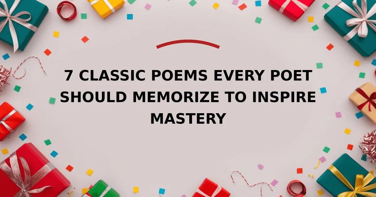 7 Classic Poems Every Poet Should Memorize to Inspire Mastery