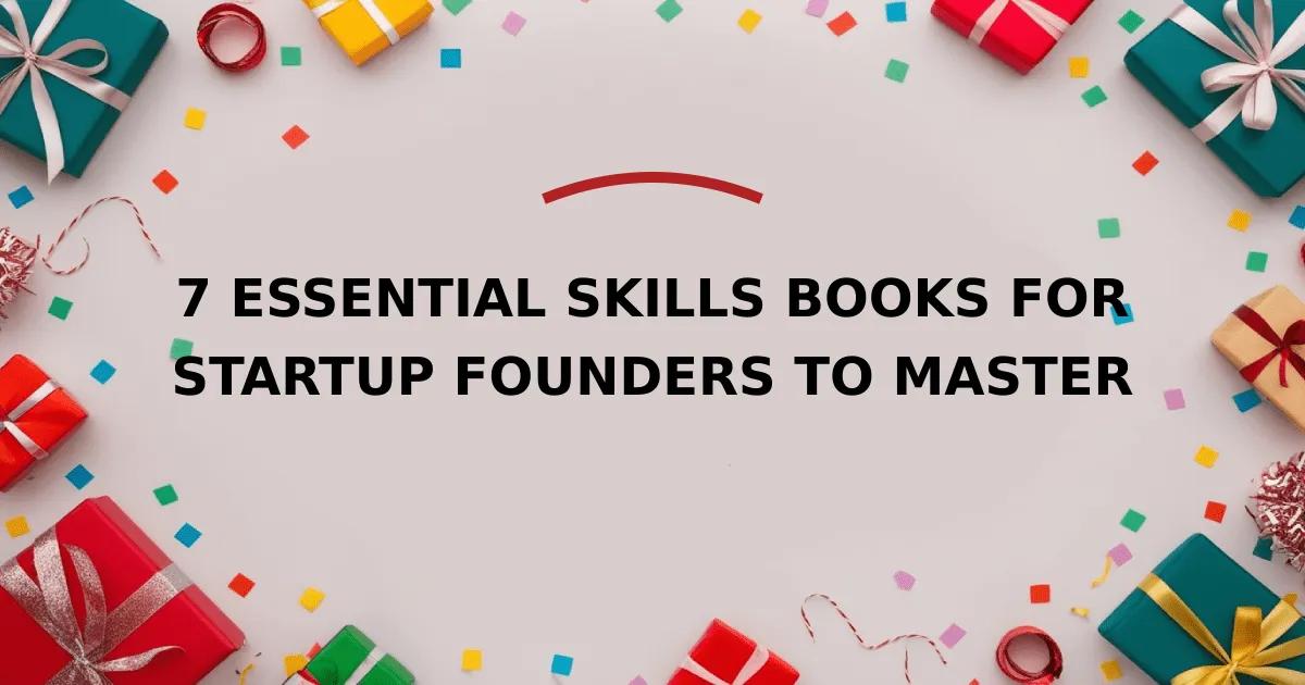 7 Essential Skills Books for Startup Founders to Master