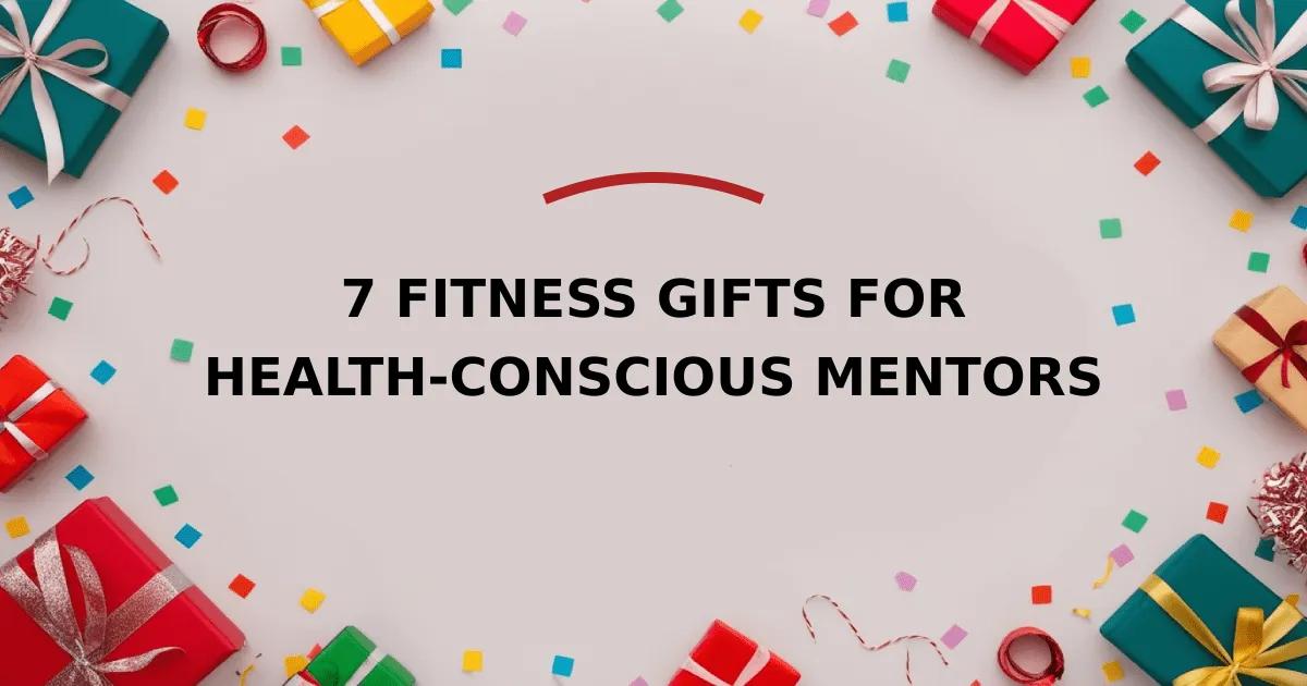 7 Fitness Gifts for Health-Conscious Mentors