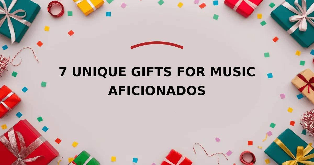 7 Unique Gifts for Music Aficionados