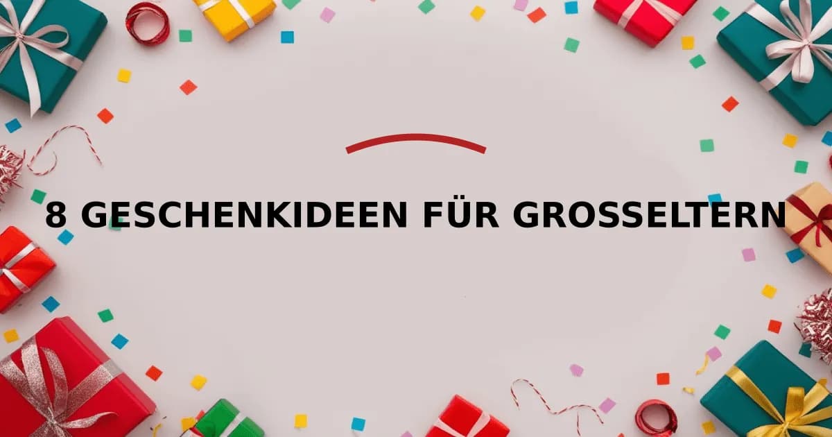 8 Geschenkideen für Großeltern