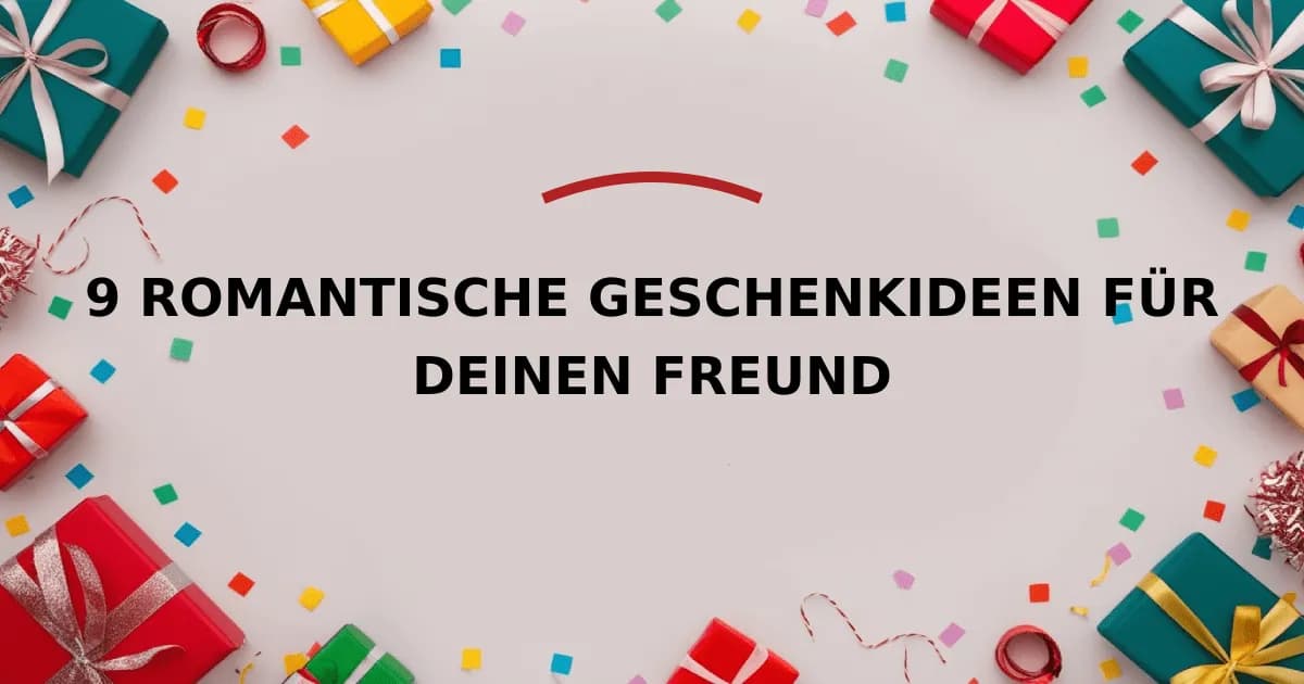 9 Romantische Geschenkideen für deinen Freund