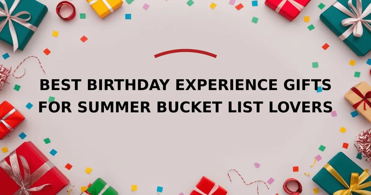 Best Birthday Experience Gifts For Summer Bucket List Lovers
