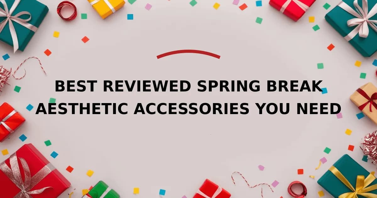 Best Reviewed Spring Break Aesthetic Accessories You Need