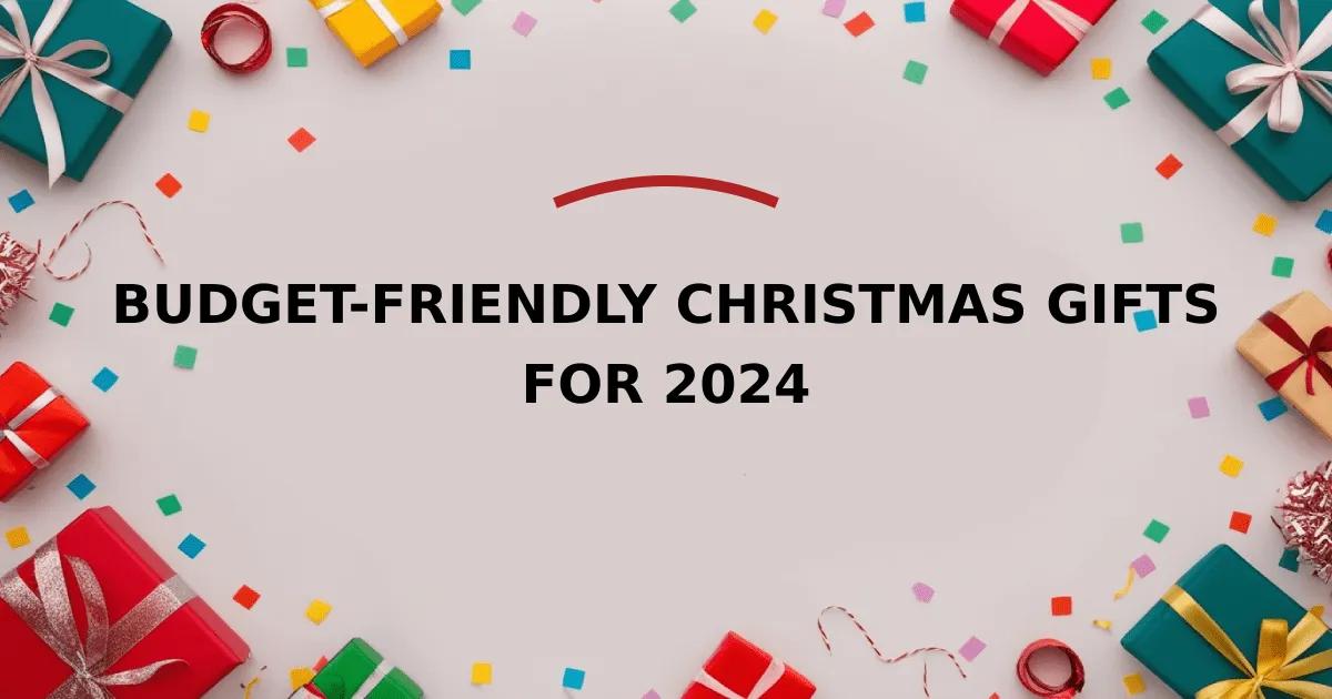 Budget-Friendly Christmas Gifts for 2024