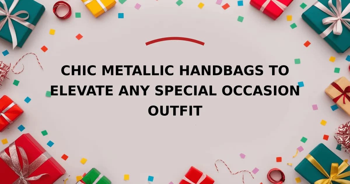 Chic Metallic Handbags To Elevate Any Special Occasion Outfit