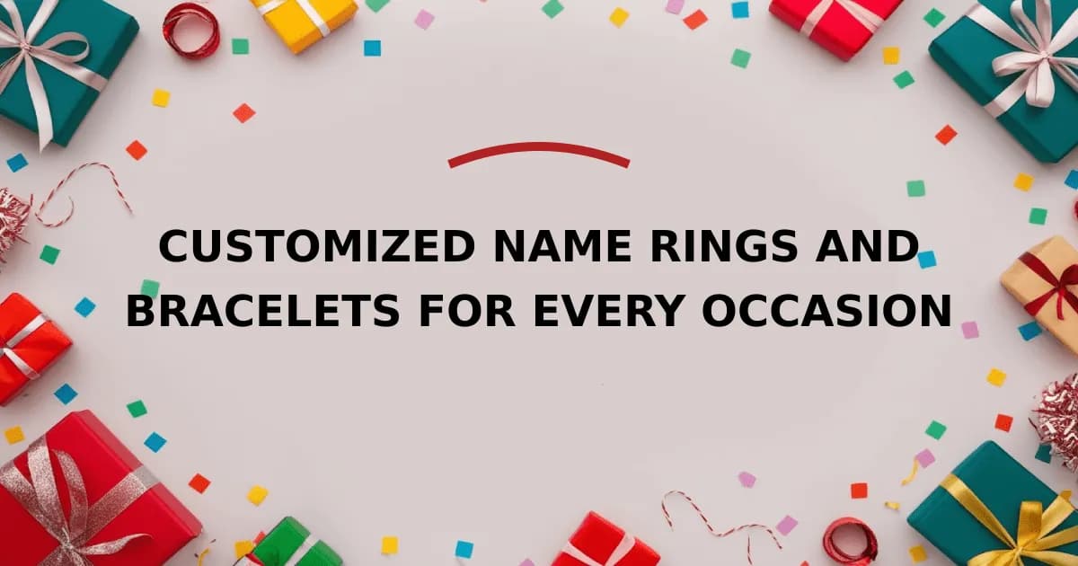 Customized Name Rings and Bracelets for Every Occasion