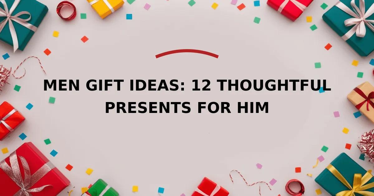 Men Gift Ideas: 12 Thoughtful Presents for Him