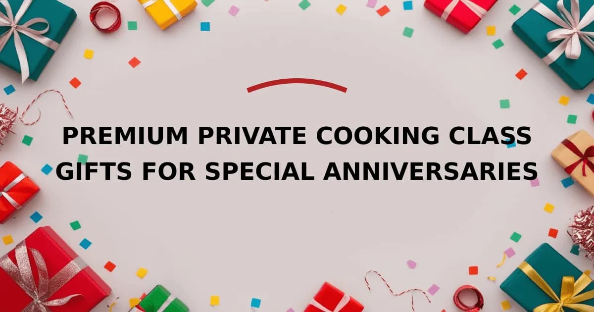 Premium Private Cooking Class Gifts For Special Anniversaries
