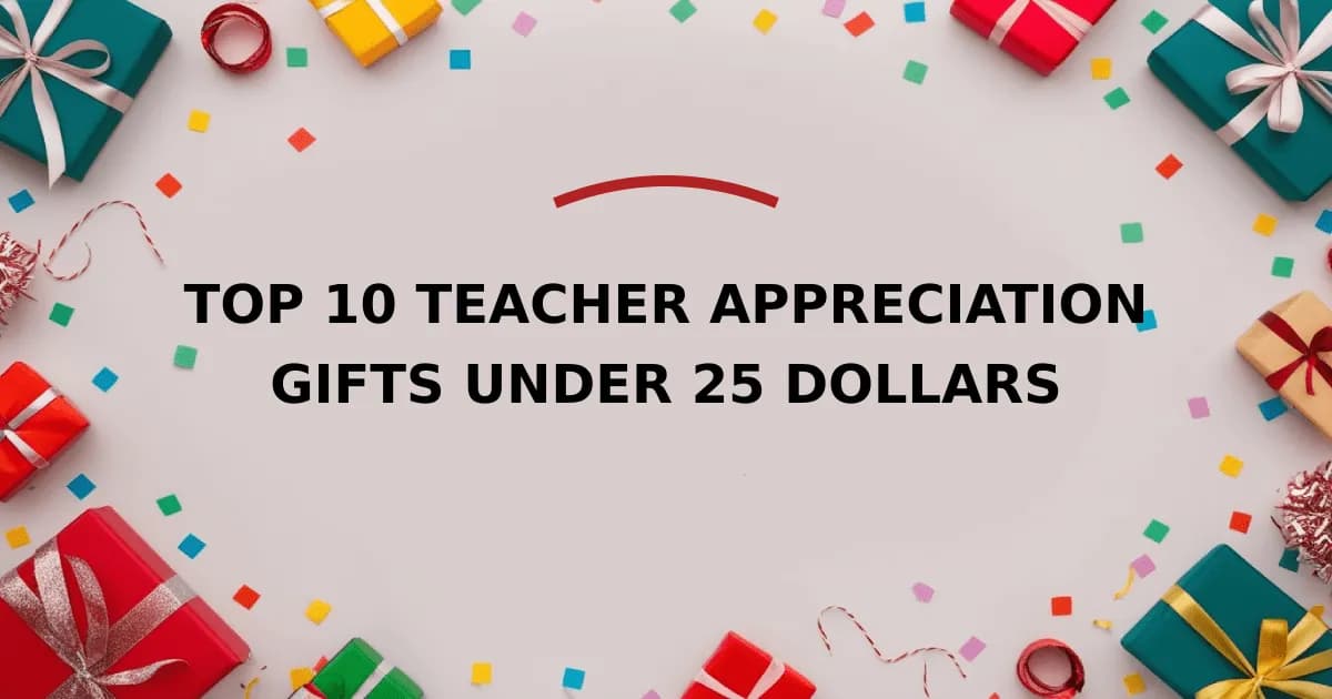 Top 10 Teacher Appreciation Gifts Under 25 Dollars