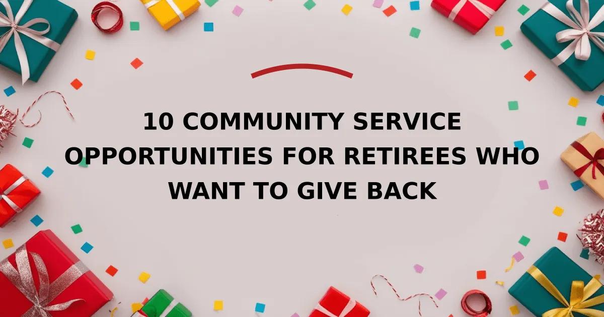 10 Community Service Opportunities for Retirees Who Want to Give Back