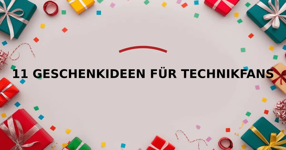11 Geschenkideen für Technikfans