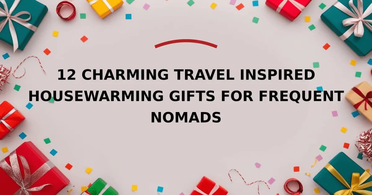 12 Charming Travel Inspired Housewarming Gifts For Frequent Nomads