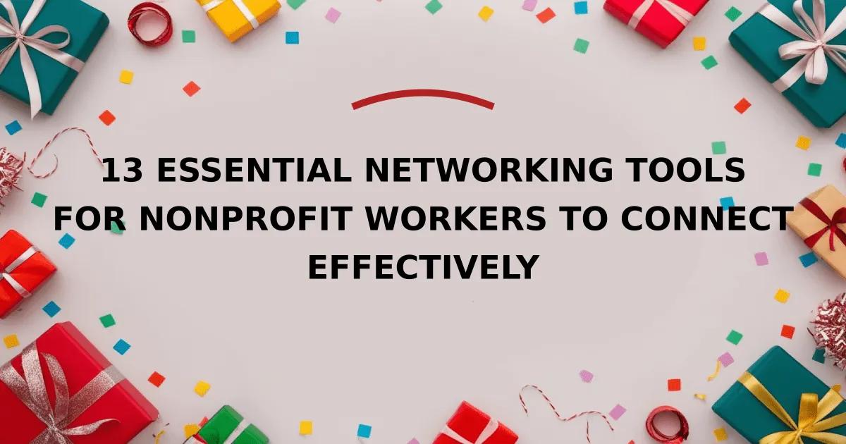 13 Essential Networking Tools for Nonprofit Workers to Connect Effectively