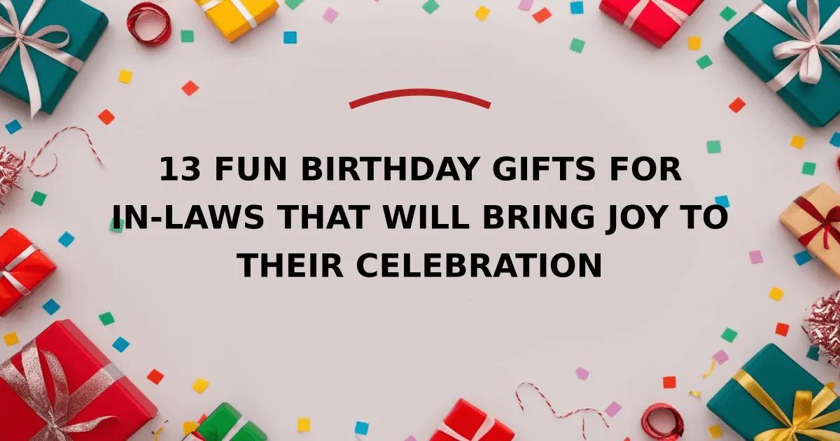 13 Fun Birthday Gifts for In-Laws That Will Bring Joy to Their Celebration