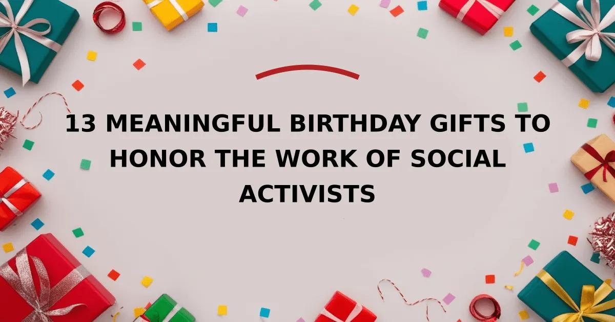 13 Meaningful Birthday Gifts to Honor the Work of Social Activists